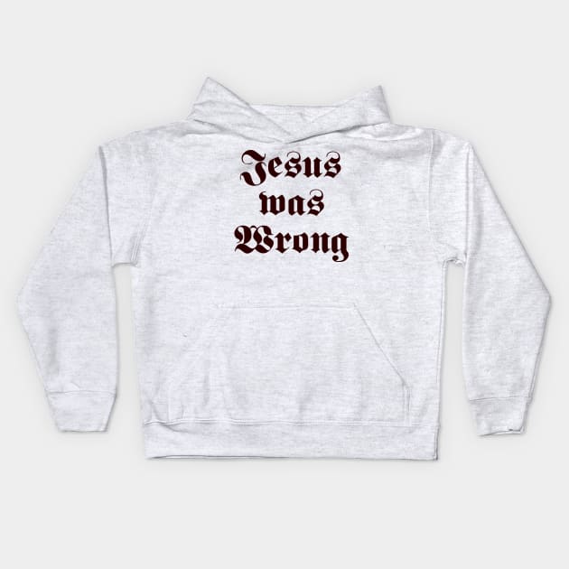 Jesus Was Wrong Kids Hoodie by LMW Art